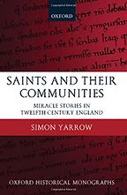 Saints and Their Communities: Miracle Stories in Twelfth-Century England by Simon Yarrow Saints and Their Communities: Miracle Stories in Twelfth-Century England by Simon Yarrow