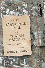 The best books on The End of the World - The Material Fall of Roman Britain, 300-525 CE by Robin Fleming The best books on The End of the World - The Material Fall of Roman Britain, 300-525 CE by Robin Fleming
