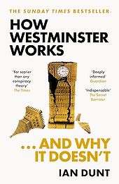 The best books on Big Projects - How Westminster Works . . . and Why It Doesn't by Ian Dunt The best books on Big Projects - How Westminster Works . . . and Why It Doesn't by Ian Dunt