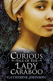 The Best Historical Fiction for Teens - The Curious Tale of the Lady Caraboo by Catherine Johnson