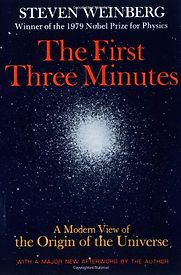 The First Three Minutes by Steven Weinberg The First Three Minutes by Steven Weinberg