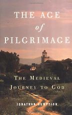 The Age of Pilgrimage: The Medieval Journey to God by Jonathan Sumption The Age of Pilgrimage: The Medieval Journey to God by Jonathan Sumption