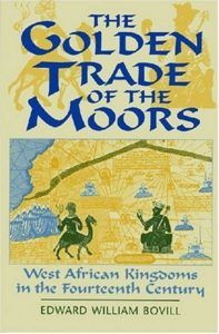 The best books on The Ghana - Golden Trade of the Moors: West African Kingdoms in the Fourteenth Century by E.W. Bovill