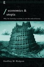 The best books on The History of Economic Thought - Economics and Utopia: Why the Learning Economy is Not the End of History by Geoffrey Hodgson