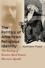 The best books on Mormonism - The Politics of American Religious Identity: The Seating of Senator Reed Smoot, Mormon Apostle by Kathleen Flake The best books on Mormonism - The Politics of American Religious Identity: The Seating of Senator Reed Smoot, Mormon Apostle by Kathleen Flake