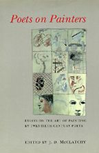 Rachel Cohen on Writing About Art - Poets on Painters: Essays on the Art of Painting by Twentieth-Century Poets by J. D. McClatchy Rachel Cohen on Writing About Art - Poets on Painters: Essays on the Art of Painting by Twentieth-Century Poets by J. D. McClatchy