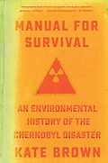 The Best Russia Books: the 2020 Pushkin House Prize - Manual for Survival: A Chernobyl Guide to the Future by Kate Brown