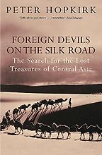 The best books on The Silk Road - Foreign Devils on the Silk Road by Peter Hopkirk