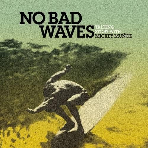 No Bad Waves: Talking Story with Mickey Munoz by Yvon Chouinard