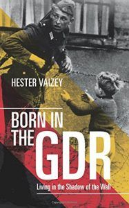 The best books on Modern German History - Born in the GDR by Hester Vaizey