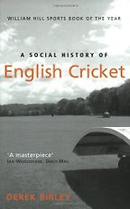 The best books on Cricket - A Social History Of English Cricket by Derek Birley