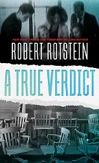 A True Verdict by Robert Rotstein A True Verdict by Robert Rotstein
