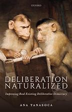 The Best Political Science Books - Deliberation Naturalized: Improving Real Existing Deliberative Democracy by Ana Tanasoca The Best Political Science Books - Deliberation Naturalized: Improving Real Existing Deliberative Democracy by Ana Tanasoca