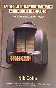 The best books on Rock and Roll - Awopbopaloobop Alopbamboom: The Golden Age of Rock by Nik Cohn