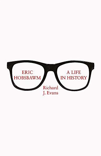 Eric Hobsbawm: A Life in History by Richard Evans