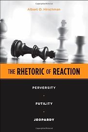 The Rhetoric of Reaction by Albert Otto Hirschman The Rhetoric of Reaction by Albert Otto Hirschman