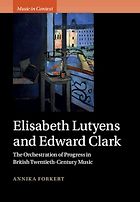 The Best Music Biographies - Elisabeth Lutyens and Edward Clark: The Orchestration of Progress in British Twentieth-Century Music by Annika Forkert