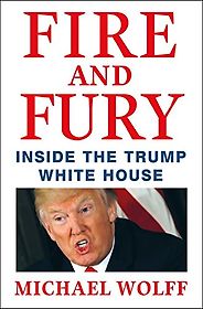 The Best Donald Trump Books - Fire and Fury: Inside the Trump White House by Michael Wolff