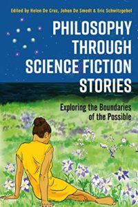 The best books on Philosophical Wonder - Philosophy through Science Fiction Stories: Exploring the Boundaries of the Possible by Helen De Cruz, Johan De Smedt and Eric Schwitzgebel (editors)