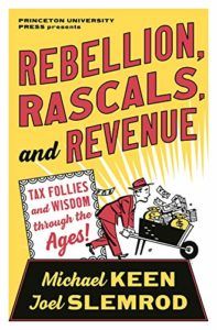 Rebellion, Rascals, and Revenue: Tax Follies and Wisdom through the Ages by Joel Slemrod & Michael Keen