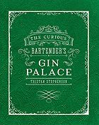 The best books on Gin - The Curious Bartender's Gin Palace by Tristan Stephenson