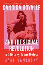 The Best Biographies: The 2025 NBCC Shortlist - Candida Royalle and the Sexual Revolution: A History from Below by Jane Kamensky The Best Biographies: The 2025 NBCC Shortlist - Candida Royalle and the Sexual Revolution: A History from Below by Jane Kamensky