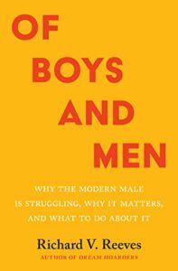The Best Economics Books of 2022 - Of Boys and Men: Why the Modern Male Is Struggling, Why It Matters, and What to Do about It by Richard V Reeves
