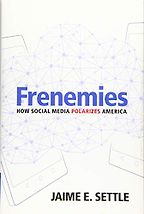 The Best Books on Social Media and Political Polarization - Frenemies: How Social Media Polarizes America by Jaime Settle