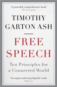 The best books on The History of the Present - Free Speech: Ten Principles for a Connected World by Timothy Garton Ash