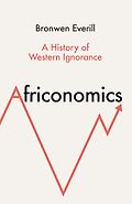 The Best Nonfiction Books: The 2025 British Academy Book Prize - Africonomics: A History of Western Ignorance by Bronwen Everill