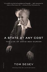 The Best Biographies of 20th Century Leaders - A State at Any Cost: The Life of David Ben-Gurion by Tom Segev The Best Biographies of 20th Century Leaders - A State at Any Cost: The Life of David Ben-Gurion by Tom Segev