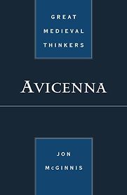 Great Medieval Thinkers: Avicenna by Jon McGinnis Great Medieval Thinkers: Avicenna by Jon McGinnis