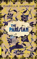 The Best Historical Fiction: The 2020 Walter Scott Prize Shortlist - The Parisian by Isabella Hammad The Best Historical Fiction: The 2020 Walter Scott Prize Shortlist - The Parisian by Isabella Hammad