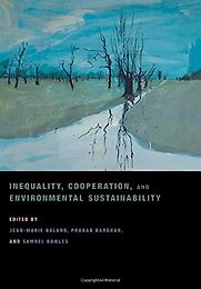 Inequality, Cooperation, and Environmental Sustainability by Pranab Bardhan Inequality, Cooperation, and Environmental Sustainability by Pranab Bardhan