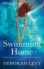 Swimming Home (2011) by Deborah Levy Swimming Home (2011) by Deborah Levy