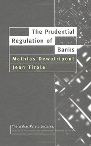 Economic Theory and the Financial Crisis: A Reading List - The Prudential Regulation of Banks by Mathias Dewatripont and Jean Tirole Economic Theory and the Financial Crisis: A Reading List - The Prudential Regulation of Banks by Mathias Dewatripont and Jean Tirole