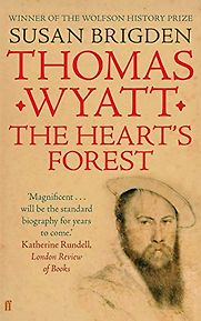 Thomas Wyatt: The Heart's Forest by Susan Brigden Thomas Wyatt: The Heart's Forest by Susan Brigden