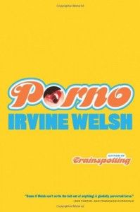 Irvine Welsh recommends the best Crime Novels - Porno by Irvine Welsh