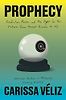 Prophecy: Prediction, Power, and the Fight for the Future, from Ancient Oracles to AI by Carissa Véliz