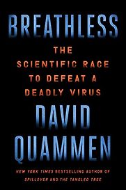 Breathless: The Scientific Race to Defeat a Deadly Virus by David Quammen Breathless: The Scientific Race to Defeat a Deadly Virus by David Quammen