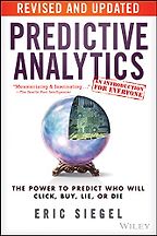 Predictive Analytics: The Power to Predict Who Will Click, Buy, Lie, or Die by Eric Siegel Predictive Analytics: The Power to Predict Who Will Click, Buy, Lie, or Die by Eric Siegel