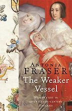 The best books on Queens and Power - The Weaker Vessel by Antonia Fraser The best books on Queens and Power - The Weaker Vessel by Antonia Fraser