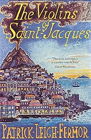 The best books on Volcanoes - The Violins of St Jacques by Patrick Leigh Fermor The best books on Volcanoes - The Violins of St Jacques by Patrick Leigh Fermor