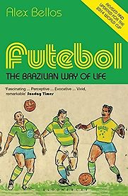 Futebol: The Brazilian Way of Life by Alex Bellos Futebol: The Brazilian Way of Life by Alex Bellos