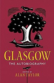 Glasgow: The Autobiography by Alan Taylor Glasgow: The Autobiography by Alan Taylor