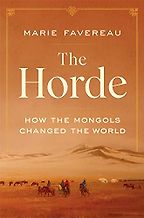 The Horde: How the Mongols Changed the World by Marie Favereau The Horde: How the Mongols Changed the World by Marie Favereau