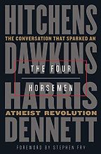 The Four Horsemen: The Conversation That Sparked an Atheist Revolution by Christopher Hitchens, Daniel Dennett, Richard Dawkins & Sam Harris The Four Horsemen: The Conversation That Sparked an Atheist Revolution by Christopher Hitchens, Daniel Dennett, Richard Dawkins & Sam Harris