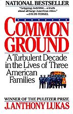 The best books on Boston - Common Ground: A Turbulent Decade in the Lives of Three American Families by J. Anthony Lukas