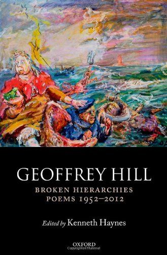 Broken Hierarchies: Poems 1952-2012 by Geoffrey Hill