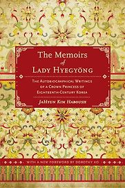 The Memoirs of Lady Hyegyong by Lady Hyegyong & translated by JaHyun Kim Haboush The Memoirs of Lady Hyegyong by Lady Hyegyong & translated by JaHyun Kim Haboush